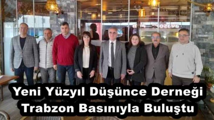 Yeni Yüzyıl Düşünce Derneği Trabzon Basınıyla Buluştu