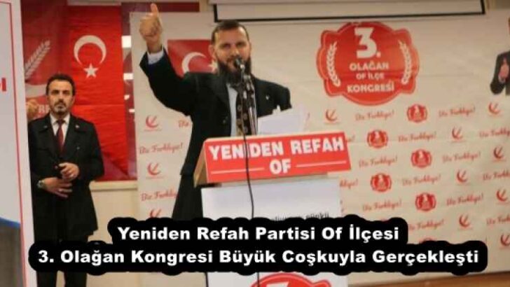 Yeniden Refah Partisi Of İlçesi 3. Olağan Kongresi Büyük Coşkuyla Gerçekleşti