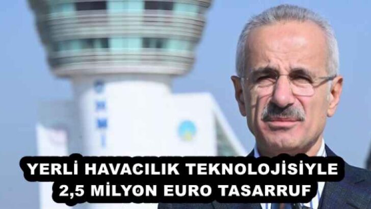 YERLİ HAVACILIK TEKNOLOJİSİYLE 2,5 MİLYON EURO TASARRUF