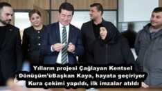 Yılların projesi Çağlayan Kentsel Dönüşüm’ü Başkan Kaya, hayata geçiriyor  Kura çekimi yapıldı, ilk imzalar atıldı