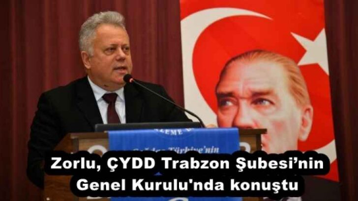 Zorlu, ÇYDD Trabzon Şubesi’nin Genel Kurulu’nda konuştu