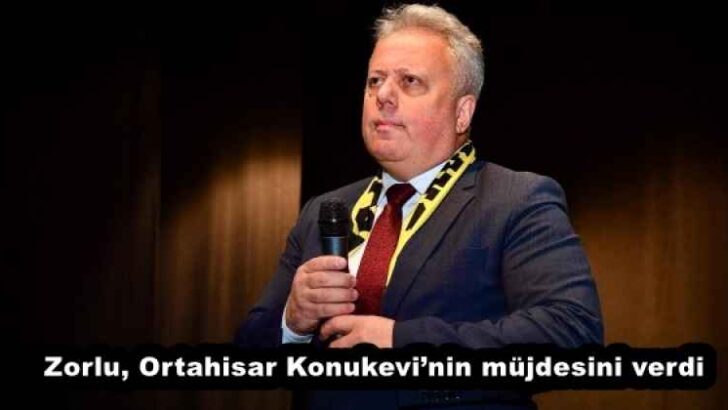 Zorlu, Ortahisar Konukevi’nin müjdesini verdi
