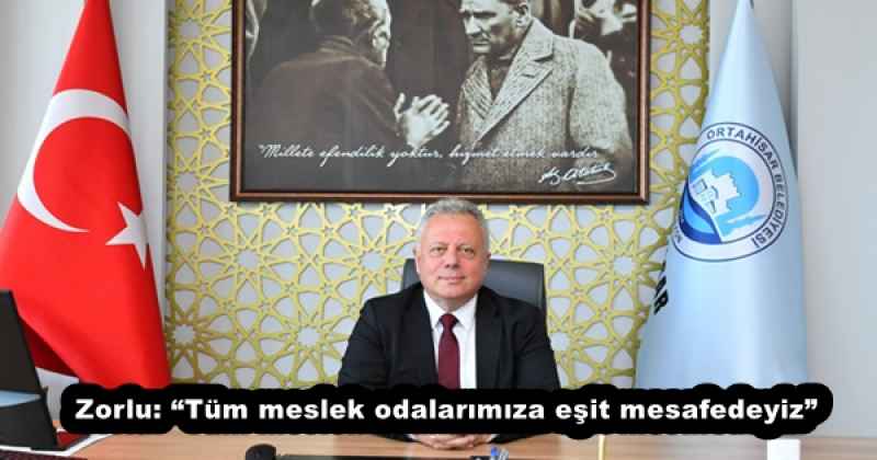 Zorlu: “Tüm meslek odalarımıza eşit mesafedeyiz”