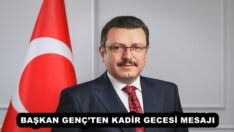 BAŞKAN GENÇ’TEN KADİR GECESİ MESAJI