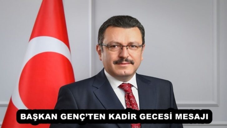 BAŞKAN GENÇ’TEN KADİR GECESİ MESAJI