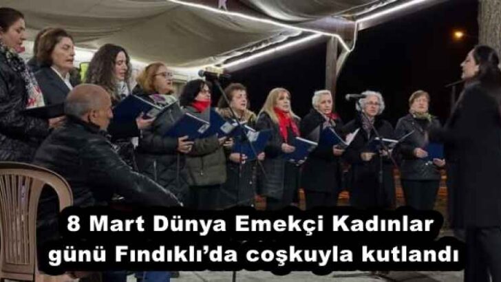 8 Mart Dünya Emekçi Kadınlar günü Fındıklı’da coşkuyla kutlandı