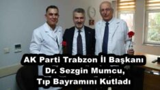 AK Parti Trabzon İl Başkanı Dr. Sezgin Mumcu,Tıp Bayramını Kutladı