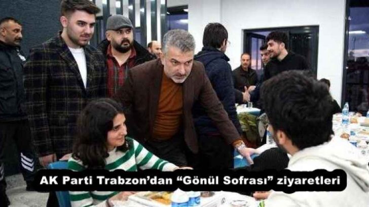 AK Parti Trabzon’dan “Gönül Sofrası” ziyaretleri