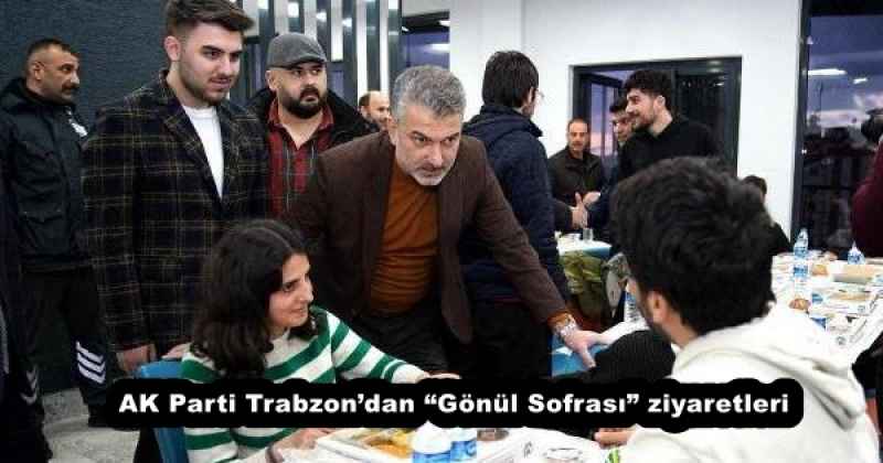 AK Parti Trabzon’dan “Gönül Sofrası” ziyaretleri