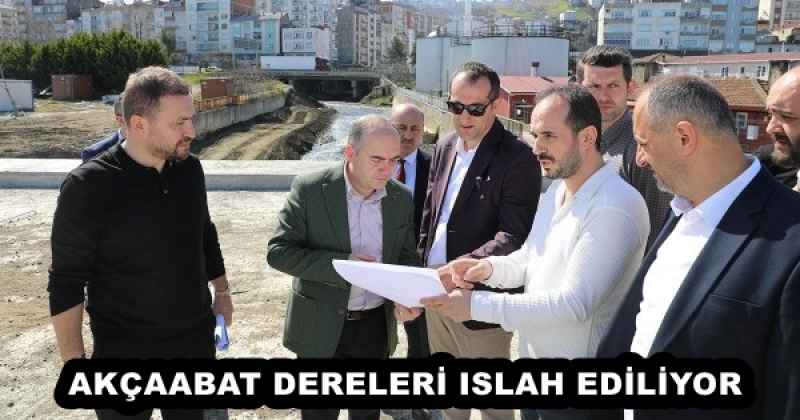 AKÇAABAT DERELERİ ISLAH EDİLİYOR