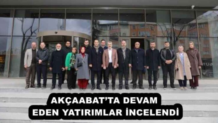 AKÇAABAT’TA DEVAM EDEN YATIRIMLAR İNCELENDİ