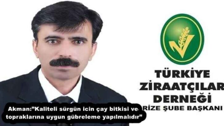 Akman:”Kaliteli sürgün icin çay bitkisi ve topraklarına uygun gübreleme yapılmalıdır”