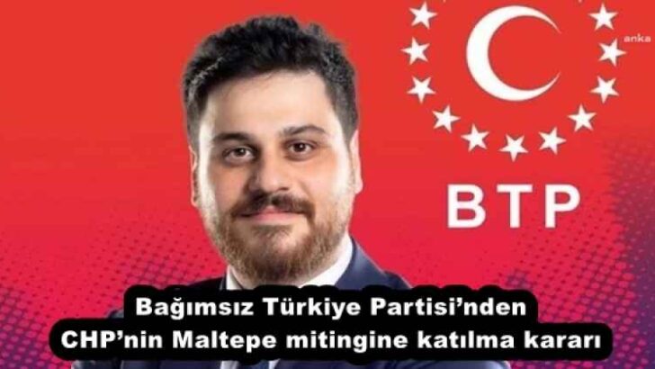 Bağımsız Türkiye Partisi’nden CHP’nin Maltepe mitingine katılma kararı