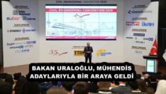 BAKAN URALOĞLU, MÜHENDİS ADAYLARIYLA BİR ARAYA GELDİ