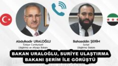 BAKAN URALOĞLU, SURİYE ULAŞTIRMA BAKANI ŞERİM İLE GÖRÜŞTÜ