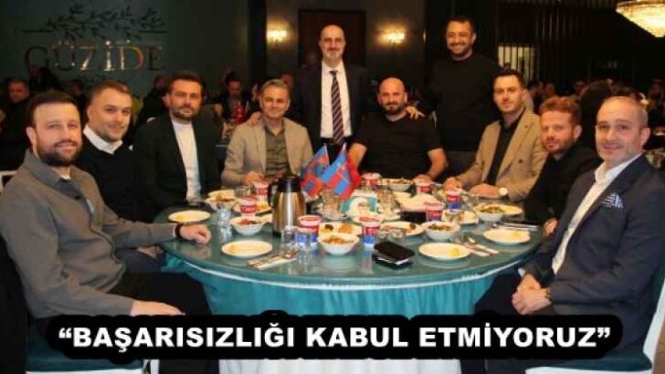 “BAŞARISIZLIĞI KABUL ETMİYORUZ”