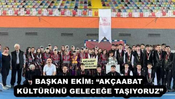 BAŞKAN EKİM: “AKÇAABAT KÜLTÜRÜNÜ GELECEĞE TAŞIYORUZ”