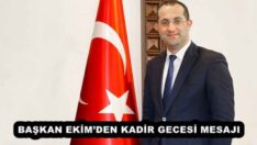 BAŞKAN EKİM’DEN KADİR GECESİ MESAJI