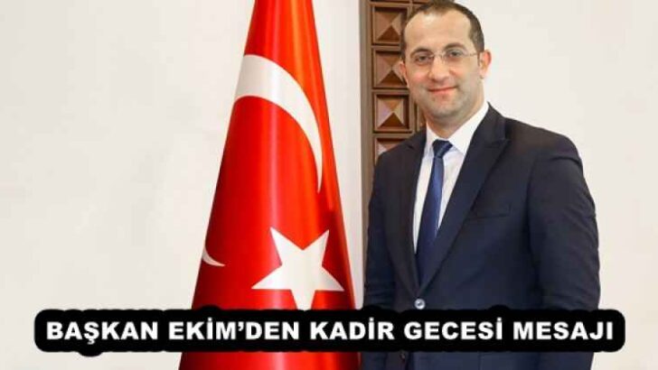 BAŞKAN EKİM’DEN KADİR GECESİ MESAJI