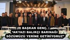 BAŞKAN GENÇ, “AKYAZI BALIKÇI BARINAĞI SÖZÜMÜZÜ YERİNE GETİRİYORUZ”