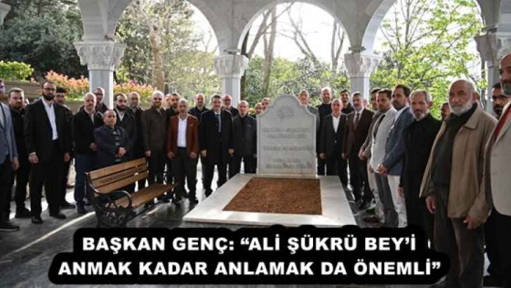 BAŞKAN GENÇ: “ALİ ŞÜKRÜ BEY’İ ANMAK KADAR ANLAMAK DA ÖNEMLİ”