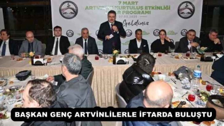BAŞKAN GENÇ ARTVİNLİLERLE İFTARDA BULUŞTU
