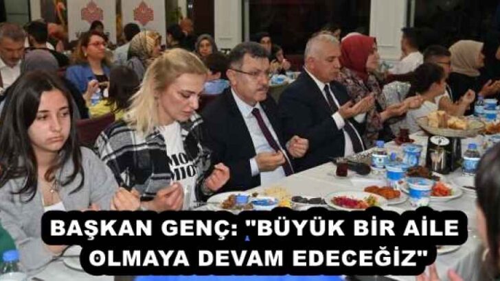 BAŞKAN GENÇ: “BÜYÜK BİR AİLE OLMAYA DEVAM EDECEĞİZ”