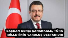BAŞKAN GENÇ: ÇANAKKALE, TÜRK MİLLETİNİN VAROLUŞ DESTANIDIR