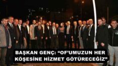 BAŞKAN GENÇ: “OF’UMUZUN HER KÖŞESİNE HİZMET GÖTÜRECEĞİZ”