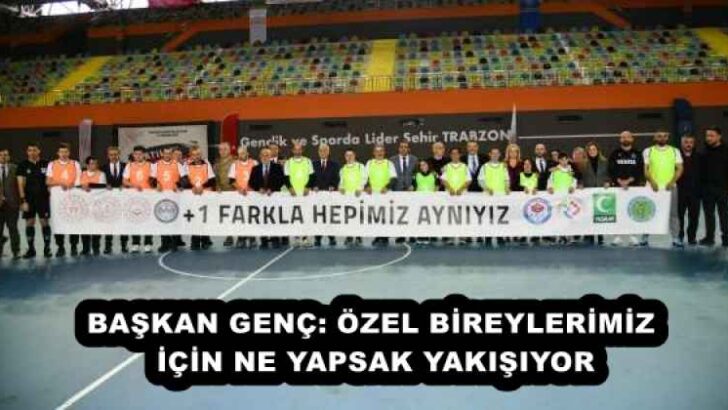 BAŞKAN GENÇ: ÖZEL BİREYLERİMİZ İÇİN NE YAPSAK YAKIŞIYOR