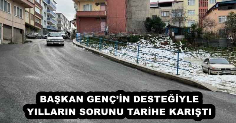 BAŞKAN GENÇ’İN DESTEĞİYLE YILLARIN SORUNU TARİHE KARIŞTI