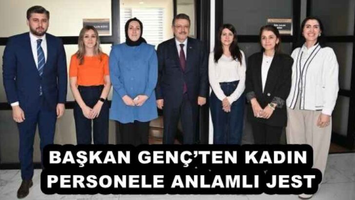 BAŞKAN GENÇ’TEN KADIN PERSONELE ANLAMLI JEST