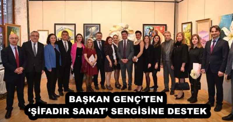 BAŞKAN GENÇ’TEN ‘ŞİFADIR SANAT’ SERGİSİNE DESTEK