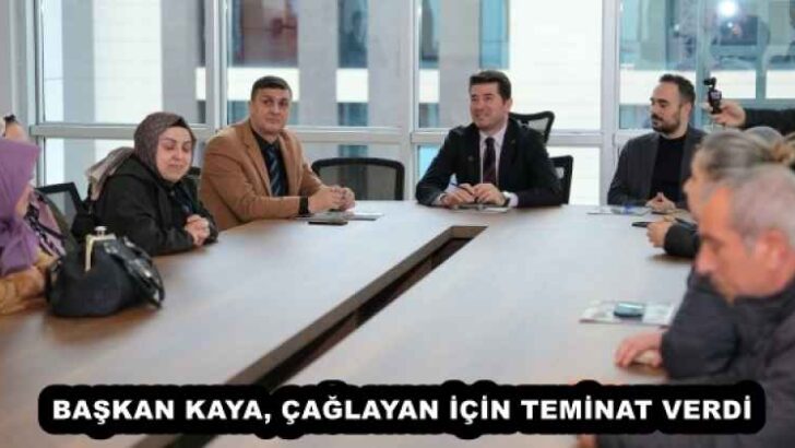 BAŞKAN KAYA, ÇAĞLAYAN İÇİN TEMİNAT VERDİ 