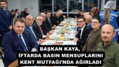 BAŞKAN KAYA, İFTARDA BASIN MENSUPLARINI KENT MUTFAĞI’NDA AĞIRLADI