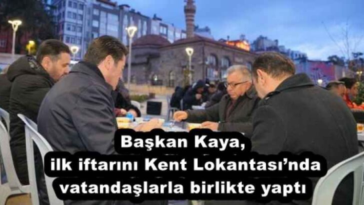 Başkan Kaya, ilk iftarını Kent Lokantası’nda vatandaşlarla birlikte yaptı