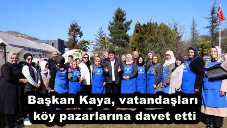 Başkan Kaya, vatandaşları köy pazarlarına davet etti