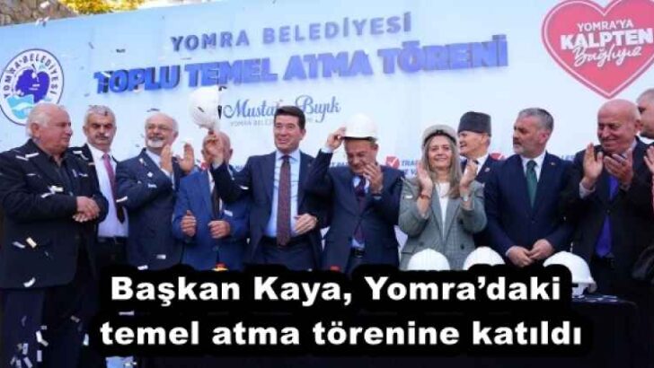 Başkan Kaya, Yomra’daki temel atma törenine katıldı