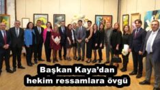 Başkan Kaya’dan hekim ressamlara övgü