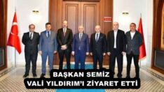 BAŞKAN SEMİZ VALİ YILDIRIM’I ZİYARET ETTİ