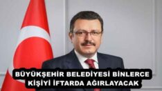 BÜYÜKŞEHİR BELEDİYESİ BİNLERCE KİŞİYİ İFTARDA AĞIRLAYACAK