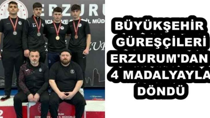 BÜYÜKŞEHİR GÜREŞÇİLERİ ERZURUM’DAN 4 MADALYAYLA DÖNDÜ