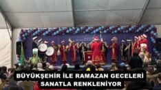BÜYÜKŞEHİR İLE RAMAZAN GECELERİ SANATLA RENKLENİYOR
