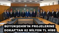 BÜYÜKŞEHİR’İN PROJELERİNE DOKAP’TAN 82 MİLYON TL HİBE