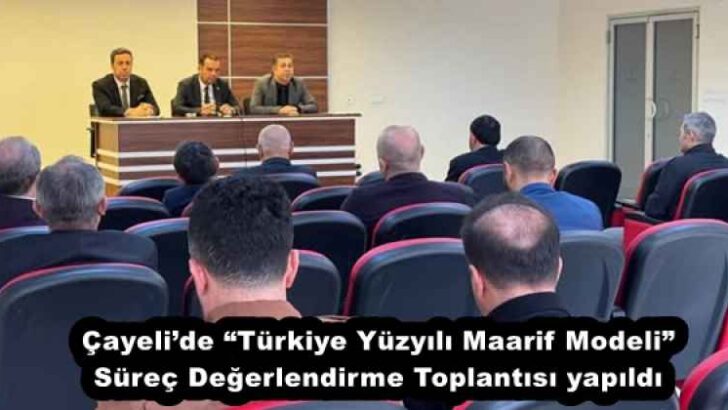 Çayeli’de “Türkiye Yüzyılı Maarif Modeli” Süreç Değerlendirme Toplantısı yapıldı