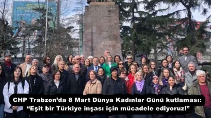 CHP Trabzon’da 8 Mart Dünya Kadınlar Günü kutlaması: “Eşit bir Türkiye inşası için mücadele ediyoruz!”