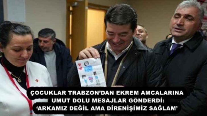 ÇOCUKLAR TRABZON’DAN EKREM AMCALARINA UMUT DOLU MESAJLAR GÖNDERDİ: ‘ARKAMIZ DEĞİL AMA DİRENİŞİMİZ SAĞLAM’