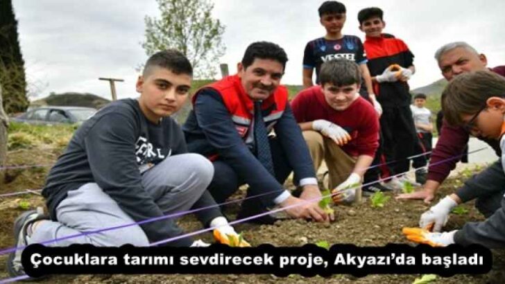 Çocuklara tarımı sevdirecek proje, Akyazı’da başladı