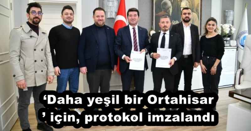 ‘Daha yeşil bir Ortahisar’ için, protokol imzalandı