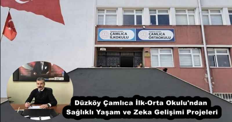 Düzköy Çamlıca İlk-Orta Okulu'ndan Sağlıklı Yaşam ve Zeka Gelişimi Projeleri